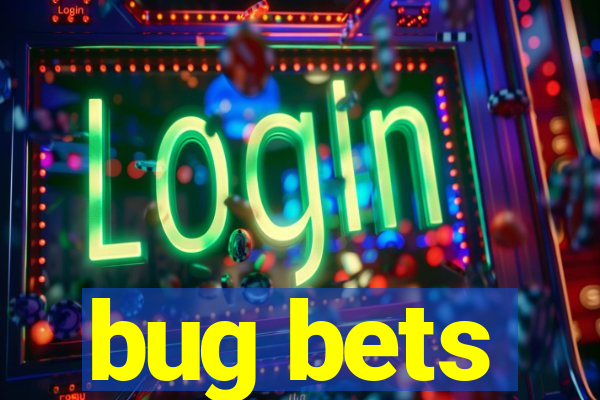 bug bets